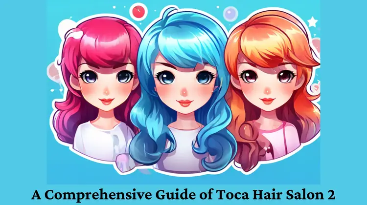 A Comprehensive Guide of Toca Hair Salon 2